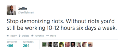 quasi-normalcy: black-culture:  Stop demonizing riots.-@zellieimani