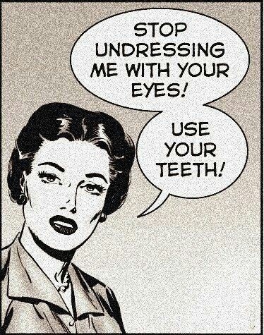 use your teeth!
