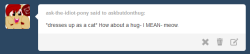 askbutdonthug:  [69 questions remain] I’m just glad your cat