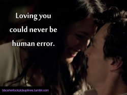 “Loving you could never be human error.”