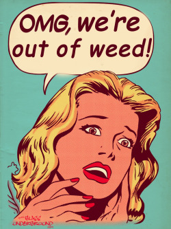 theglassunderground:  Never say “We’re out of weed” in