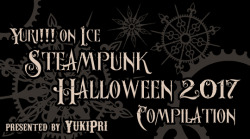 yukipri:  🎃 Yuri!!! on Ice Steampunk Halloween 2017 🎃COMPLETE