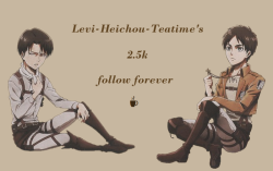 levi-heichou-teatime:I’ve recently reached 2.5k followers  and