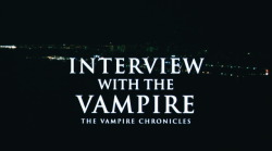 cynema:  Interview with the Vampire: The Vampire Chronicles.