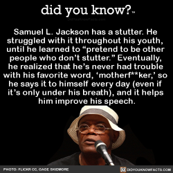 did-you-kno:  Samuel L. Jackson has a stutter. He  struggled