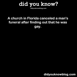 did-you-kno:  A church in Florida canceled a man’s funeral