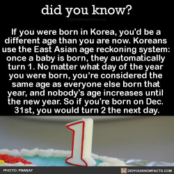 did-you-kno:  If you were born in Korea, you’d be a  different