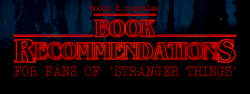 books-cupcakes:  Book Recommendations for fans of Stranger Things