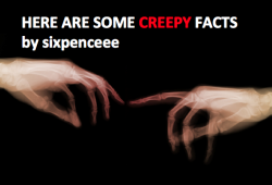 sixpenceee:  hey guys! here’s a compilation of the creepiest
