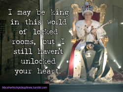 â€œI may be king in this world of locked rooms, but I still