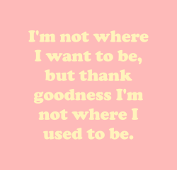 One year on I’m further than I thought I would be. I’m not