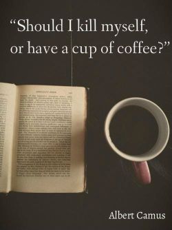 coffeeinspirations:  “Should i kill myself or have a cup of