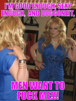 shedoesntwantme-hedoes:  Say your daily affirmation sissy! 