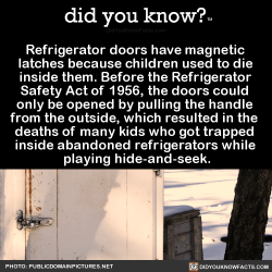 did-you-kno:  Refrigerator doors have magnetic  latches because