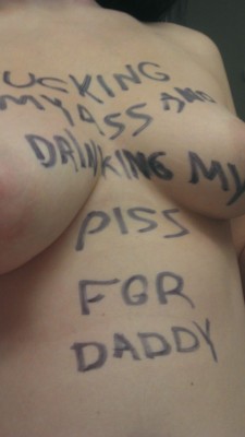 “Fucking my Ass and Drinking my Piss for Daddy.”