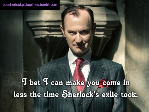“I bet I can make you come in less the time Sherlock’s exile took.”