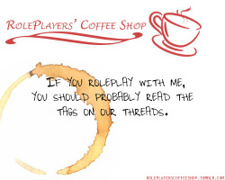 roleplayerscoffeeshop:   If you roleplay with me, you should