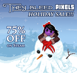 spookysquidgames:  STEAM HOLIDAY SALE - THEY BLEED PIXELS 75%