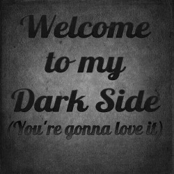 faceless-husband:  Love my Dark Side….