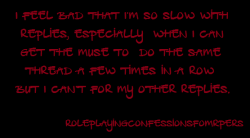 roleplayingconfessionsfromrpers:   I feel bad that I’m so slow