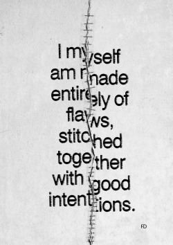 fariedesign:  “ I myself am made entirely of flaws, stitched