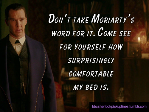 â€œDonâ€™t take Moriartyâ€™s word for it. Come see for yourself how surprisingly comfortable my bed is.â€