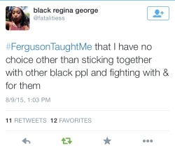 freakyimagination:  WHAT HAS FERGUSON TAUGHT YOU?  To have no