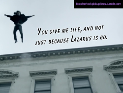 &ldquo;You give me life, and not just because Lazarus is go.&rdquo;