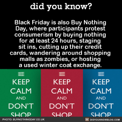 did-you-kno:  Black Friday is also Buy Nothing Day, where participants