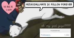 mizukisallmate:   yOOOOOOOOOOOO I JUST REACHED MY FIRST THOUSAND!!!!!