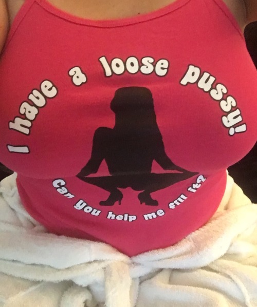 loosepussyland:  wants2fist:  happygirlemilyp:  Look what daddy made!! Loose pussy tank tops !!!! I love mine so much Iâ€™m gonna where it out to the bars with daddy tonight when he takes me out for cock lol!! Daddy loves helping me fill my holes!! Itâ€™s