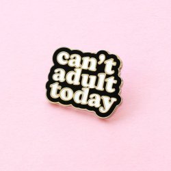 wordsnquotes:Can’t Adult Today | Get Yours Here