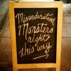 “Misunderstood monsters right this way…” clever