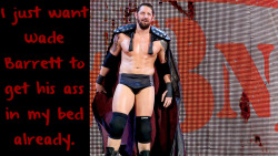 wrestlingssexconfessions:  I just want Wade Barrett to get his