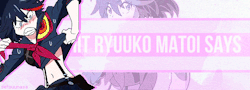 dorapink:  Shit Ryuuko Matoi says  Ryuko-chan you so sexy cute!