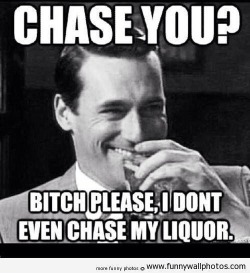 Ha! So true!! I don’t chase any kind of liquor…tequila