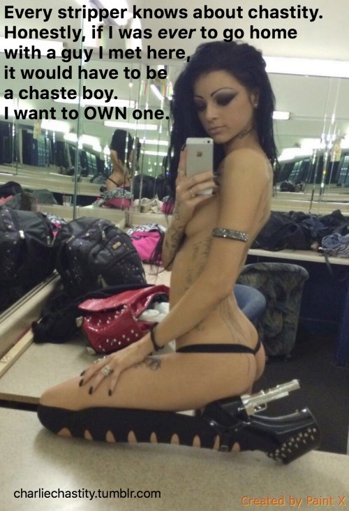 Every stripper knows about chastity. Honestly, if I was ever