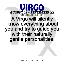 wtfzodiacsigns:  A Virgo will silently know everything about