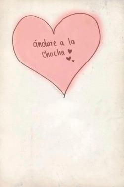 Ándate a la chucha ❤ ❤ | via Facebook en We Heart It. http://weheartit.com/entry/57014598