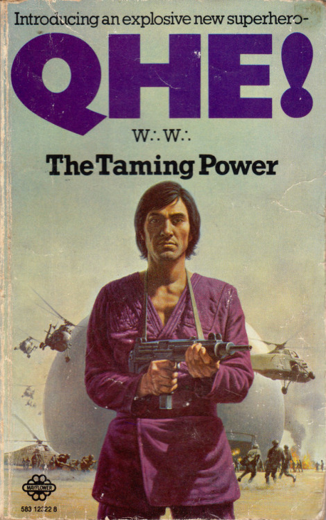 Qhe! The Taming Power, by W∴W∴ (Mayflower, 1974).From Ebay.A FUSION OF ATOMIC PLUNDER AND AN ANCIENT SORCERY POISED BETWEEN HELL AND UTOPIAQhe, ruler of a tiny, strategic Himalayan kingdom, is a mystic, a revolutionary, a jet-set guerilla…a