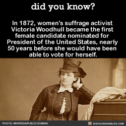 did-you-kno:  In 1872, women’s suffrage activist  Victoria