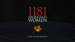 aakwaadiziwin:  demandreason:  1181 Aboriginal Women have been