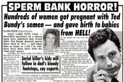 bisforbundy:Serial killer Ted Bundy donated sperm to a sperm