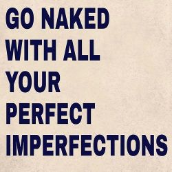 benudetoday:  Go NakedGo Naked with all your perfect imperfection