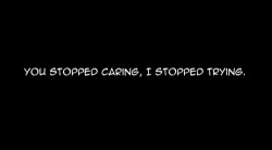 sam2119931:  “You Stopped Caring, I Stopped Trying.”