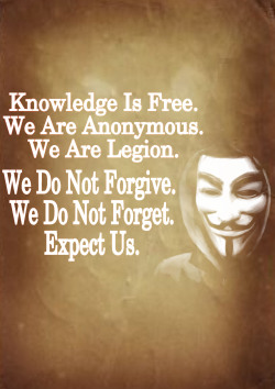 We are Anonymous. We are Legion. We do not forgive. We do not