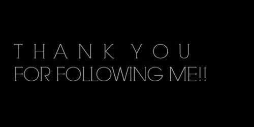 I haven’t got a chance to thank everyone for following me! Spread the word about my blog! I greatly appreciate every single one of you! Thanks a bunch! I hope to gain a whole lot more people, I have only just begun! :)
