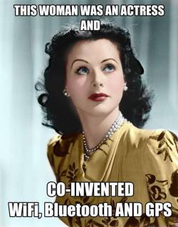 asapscience:Hedy Lamarr, according to Wikipedia was an inventor