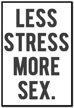 Less stress more sex