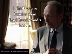 &ldquo;I think you&rsquo;re funnier than Lord Smallwood&rsquo;s letters.&rdquo;